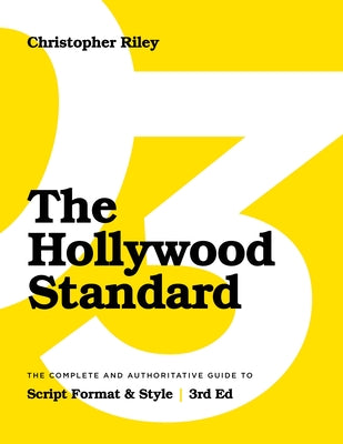 Cover Image for The Hollywood Standard - Third Edition: The Complete and Authoritative Guide to Script Format and Style -- Christopher Riley, Paperback