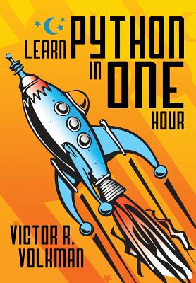 Cover Image for Learn Python in One Hour: Programming by Example, 2nd Edition -- Victor R. Volkman, Paperback