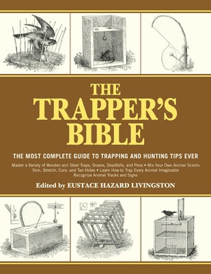 Cover Image for The Trapper's Bible: The Most Complete Guide to Trapping and Hunting Tips Ever -- Eustace Hazard Livingston, Paperback