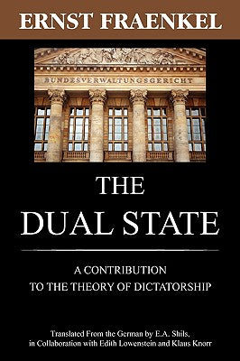 Cover Image for The Dual State: A Contribution to the Theory of Dictatorship -- Ernst Fraenkel, Paperback