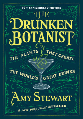 Cover Image for The Drunken Botanist: The Plants That Create the World's Great Drinks: 10th Anniversary Edition -- Amy Stewart, Hardcover