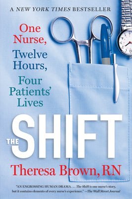 Cover Image for The Shift: One Nurse, Twelve Hours, Four Patients' Lives -- Theresa Brown, Paperback