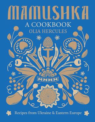 Cover Image for Mamushka: Recipes from Ukraine and Eastern Europe -- Olia Hercules, Hardcover