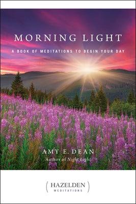 Cover Image for Morning Light: A Book of Meditations to Begin Your Day -- Amy E. Dean, Paperback