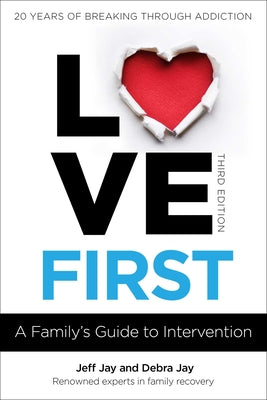 Cover Image for Love First: A Family's Guide to Intervention -- Jeff Jay, Paperback