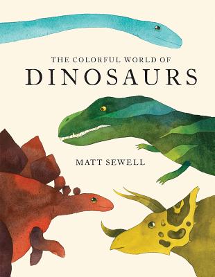 Cover Image for Colorful World of Dinosaurs -- Matt Sewell, Hardcover