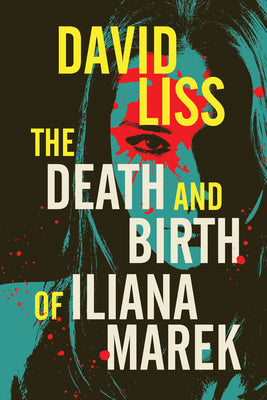 Cover Image for The Death and Birth of Iliana Marek -- David Liss, Paperback