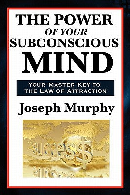 Cover Image for The Power of Your Subconscious Mind: A Classic Guide to the Creative Power of Thought -- Joseph Murphy, Paperback