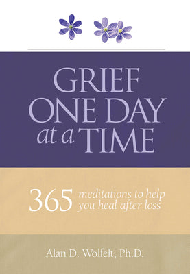 Cover Image for Grief One Day at a Time: 365 Meditations to Help You Heal After Loss -- Alan Wolfelt, Paperback