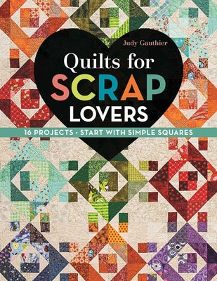 Cover Image for Quilts for Scrap Lovers: 16 Projects - Start with Simple Squares -- Judy Gauthier, Paperback