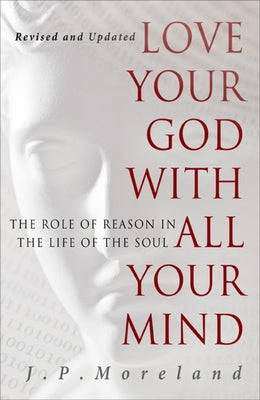 Cover Image for Love Your God with All Your Mind -- J. P. Moreland, Paperback
