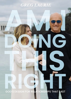 Cover Image for Am I Doing This Right?: God's Design for Relationships That Last -- Greg Laurie, Paperback