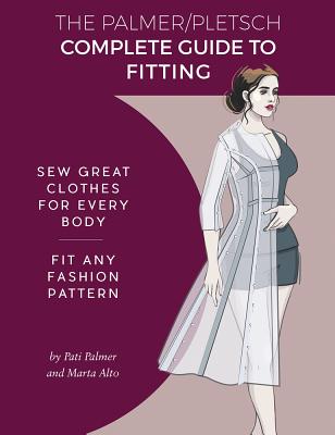 Cover Image for The Palmer Pletsch Complete Guide to Fitting: Sew Great Clothes for Every Body. Fit Any Fashion Pattern -- Pati Palmer, Paperback