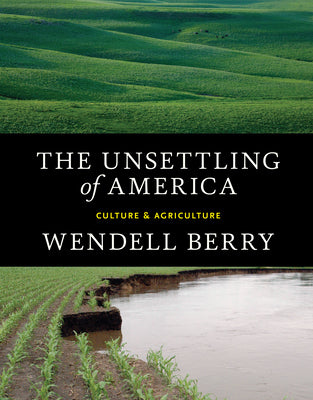 Cover Image for The Unsettling of America: Culture & Agriculture -- Wendell Berry, Paperback