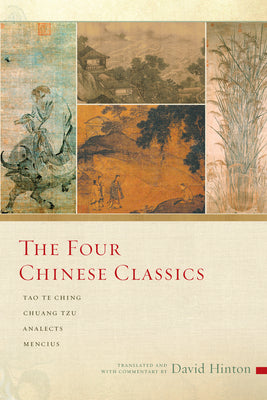 Cover Image for The Four Chinese Classics: Tao Te Ching, Chuang Tzu, Analects, Mencius -- David Hinton, Paperback