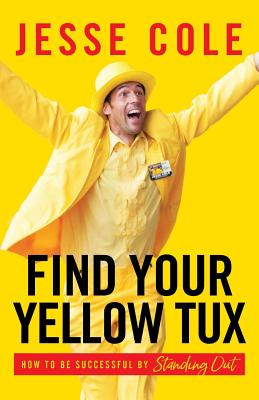 Cover Image for Find Your Yellow Tux: How to Be Successful by Standing Out -- Jesse Cole, Paperback