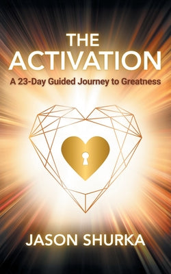 Cover Image for The Activation: A 23-Day Guided Journey to Greatness -- Jason Shurka, Paperback