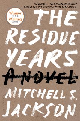 Cover Image for The Residue Years -- Mitchell S. Jackson, Paperback