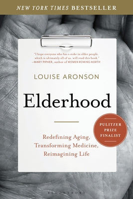 Cover Image for Elderhood: Redefining Aging, Transforming Medicine, Reimagining Life -- Louise Aronson, Paperback