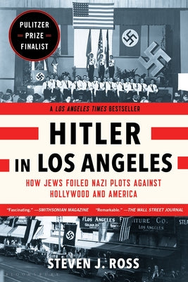 Cover Image for Hitler in Los Angeles: How Jews Foiled Nazi Plots Against Hollywood and America -- Steven J. Ross, Paperback