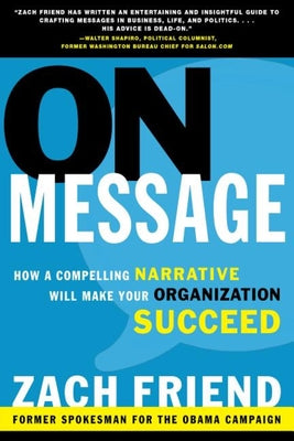 Cover Image for On Message: How a Compelling Narrative Will Make Your Organization Succeed -- Zach Friend, Paperback