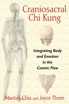 Cover Image for Craniosacral CHI Kung: Integrating Body and Emotion in the Cosmic Flow -- Mantak Chia, Paperback