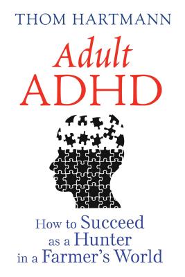 Cover Image for Adult ADHD: How to Succeed as a Hunter in a Farmer's World -- Thom Hartmann, Paperback