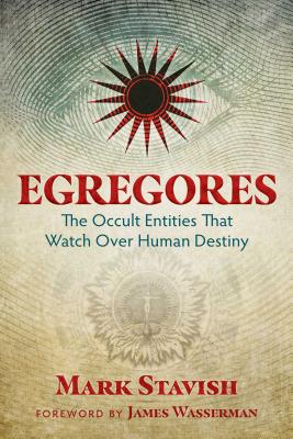 Cover Image for Egregores: The Occult Entities That Watch Over Human Destiny -- Mark Stavish, Paperback