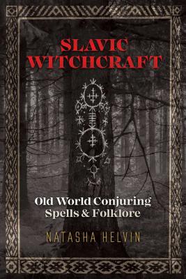 Cover Image for Slavic Witchcraft: Old World Conjuring Spells and Folklore -- Natasha Helvin, Paperback