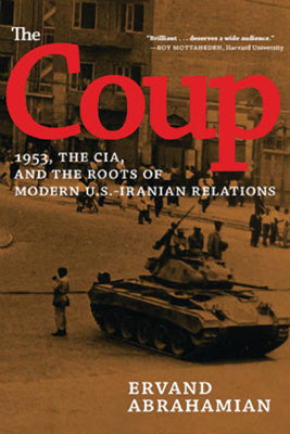 Cover Image for The Coup: 1953, the Cia, and the Roots of Modern U.S.-Iranian Relations -- Ervand Abrahamian, Paperback