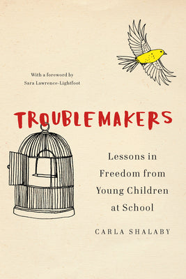Cover Image for Troublemakers: Lessons in Freedom from Young Children at School -- Carla Shalaby, Hardcover