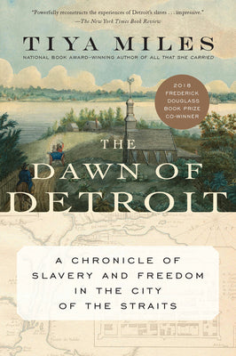 Cover Image for The Dawn of Detroit: A Chronicle of Slavery and Freedom in the City of the Straits -- Tiya Miles, Paperback