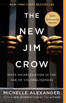 Cover Image for The New Jim Crow: Mass Incarceration in the Age of Colorblindness -- Michelle Alexander, Hardcover