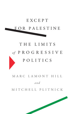 Cover Image for Except for Palestine: The Limits of Progressive Politics -- Marc Lamont Hill, Paperback