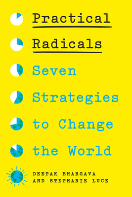 Cover Image for Practical Radicals: Seven Strategies to Change the World -- Deepak Bhargava, Hardcover