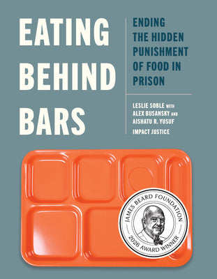 Cover Image for Eating Behind Bars: Ending the Hidden Punishment of Food in Prison -- Leslie Soble, Paperback