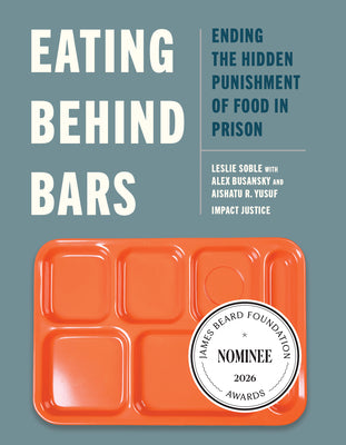 Cover Image for Eating Behind Bars: Ending the Hidden Punishment of Food in Prison -- Leslie Soble, Paperback
