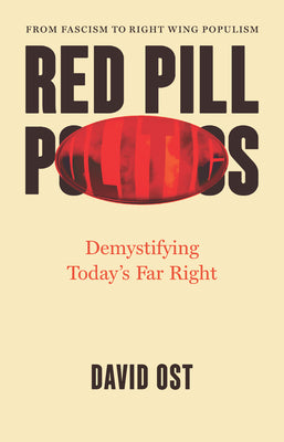 Cover Image for Red Pill Politics: Demystifying Today's Far Right -- David Ost, Hardcover