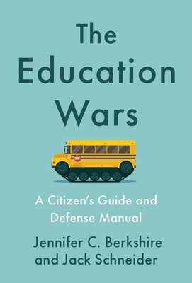 Cover Image for The Education Wars: A Citizen's Guide and Defense Manual -- Jennifer C. Berkshire, Hardcover