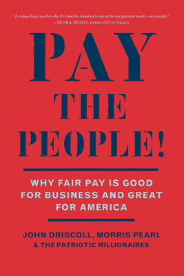 Cover Image for Pay the People!: Why Fair Pay Is Good for Business and Great for America -- John Driscoll, Paperback