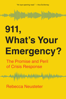 Cover Image for 911, What's Your Emergency?: The Promise and Peril of Crisis Response -- Rebecca Neusteter, Hardcover