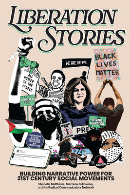 Cover Image for Liberation Stories: Building Narrative Power for 21st-Century Social Movements -- Shanelle Matthews, Hardcover