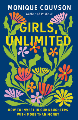 Cover Image for Girls, Unlimited: How to Invest in Our Daughters with More Than Money -- Monique Couvson, Hardcover