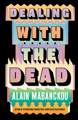 Cover Image for Dealing with the Dead -- Alain Mabanckou, Hardcover