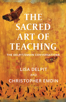 Cover Image for The Sacred Art of Teaching: The Delpit/Emdin Conversations -- Lisa Delpit, Hardcover