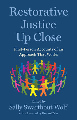 Cover Image for Restorative Justice Up Close: First-Person Accounts of an Approach That Works -- Sally Swarthout Wolf, Hardcover