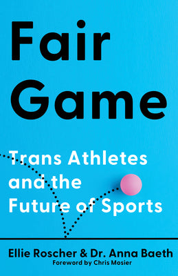 Cover Image for Fair Game: Trans Athletes and the Future of Sports -- Ellie Roscher, Hardcover