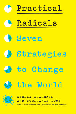 Cover Image for Practical Radicals: Seven Strategies to Change the World -- Deepak Bhargava, Paperback