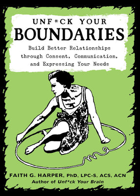 Cover Image for Unfuck Your Boundaries: Build Better Relationships Through Consent, Communication, and Expressing Your Needs -- Faith G. Harper, Paperback