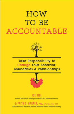 Cover Image for How to Be Accountable: Take Responsibility to Change Your Behavior, Boundaries, and Relationships -- Joe Biel, Paperback
